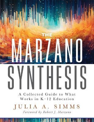 The Marzano Synthesis: A Collected Guide to What Works in K-12 Education (a Structured Exploration of Education Research to Inform Your Teaching Practice) - Julia A Simms - cover