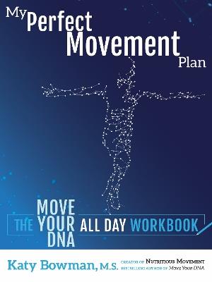 My Perfect Movement Plan: The Move Your DNA All Day Workbook - Katy Bowman - cover