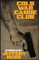 Cold War Canoe Club: Stories