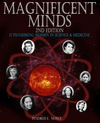 Magnificent Minds, 2nd edition: 17 Pioneering Women in Science and Medicine - Pendred E. Noyce - cover