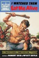 I Watched Them Eat Me Alive: Killer Creatures in Men's Adventure Magazines - cover