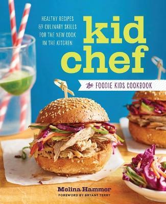 Kid Chef: The Foodie Kids Cookbook: Healthy Recipes and Culinary Skills for the New Cook in the Kitchen - Melina Hammer - cover