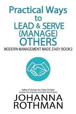 Practical Ways to Lead & Serve (Manage) Others: Modern Management Made Easy, Book 2 - Rothman - cover