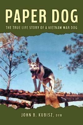 Paper Dog: The True Life Story of a Vietnam War Dog - John B Kubisz - cover