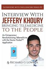 Interview with Jeffery Khoury, Bringing Telemedicine to the People: An Entrepreneur Revolutionizing Telemedicine with the Doctor Pocket(TM) Application