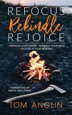 Refocus Rekindle Rejoice - Tom Anglin - cover
