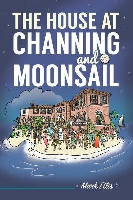 The House at Channing and Moonsail - Mark Ellis - cover