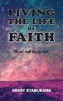 Living The Life Of Faith - Henry Byamukama - cover