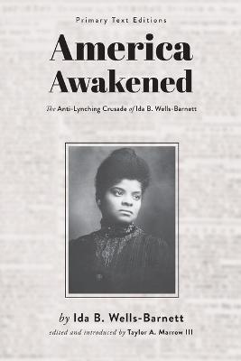 America Awakened: The Anti-Lynching Crusade of Ida B. Wells-Barnett - Ida B Wells-Barnett - cover