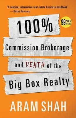 100% Commission Brokerage and Death of the Big Box Realty - Aram Shah - cover