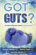 Got Guts! A Guide to Prevent and Beat Colon Cancer