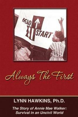 Always the First: The Story of Annie Mae Walker: Survival in an Uncivil World - Lynn Hawkins - cover