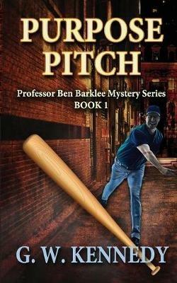 Purpose Pitch: Professor Ben Barklee Mystery Series - G W Kennedy - cover