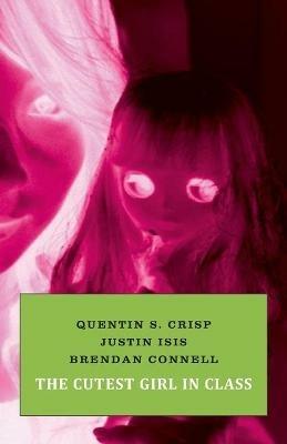 The Cutest Girl in Class - Quentin S Crisp,Justin Isis,Brendan Connell - cover