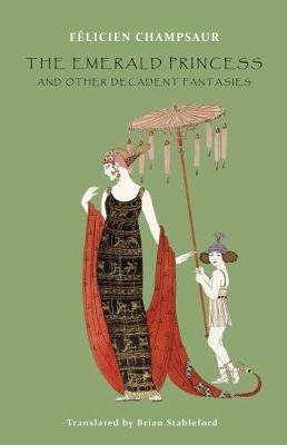 The Emerald Princess: and Other Decadent Fantasies - Felicien Champsaur - cover