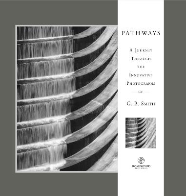 Pathways: A Journey Through the Innovative Images of Acclaimed Photographer G.B. Smith - G.B. Smith - cover