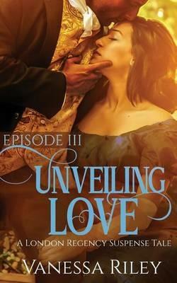 Unveiling Love: Episode III - Vanessa Riley - cover