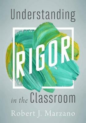 Understanding Rigor in the Classroom - Robert J. Marzano - cover