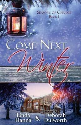 Come Next Winter: An Inspirational Romance - Linda Hanna,Deborah Dulworth - cover