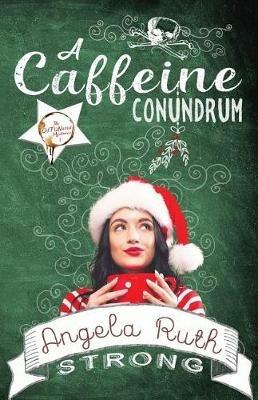 A Caffeine Conundrum - Angela Ruth Strong - cover