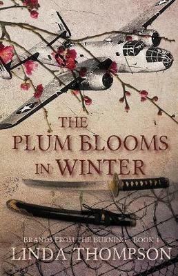 The Plum Blooms in Winter: Inspired by a Gripping True Story from World War II's Daring Doolittle Raid - Linda Thompson - cover