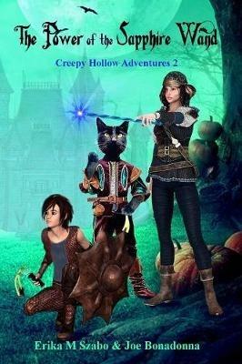 The Power of the Sapphire Wamd: Creepy Hollow Adventures 2 - Erika M Szabo,Joe Bonadonna - cover