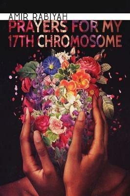 Prayers for My 17th Chromosome - Amir Rabiyah - cover