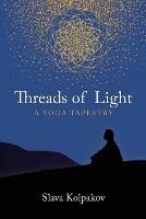 Threads of Light: A Yoga Tapestry - Slava Kolpakov - cover