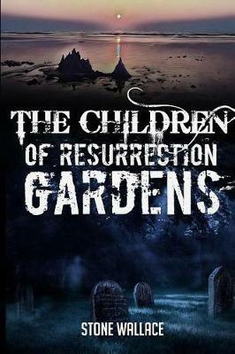 The Children of Resurrection Gardens - Stone Wallace - cover