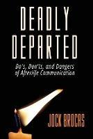 Deadly Departed: The Do's, Don'ts and Dangers of Afterlife Communication - Jock Brocas - cover