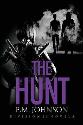 The Hunt, A Division 53 Novel - E M Johnson - cover