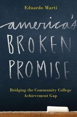 America's Broken Promise: Bridging the Community College Achievement Gap - Eduardo Marti - cover