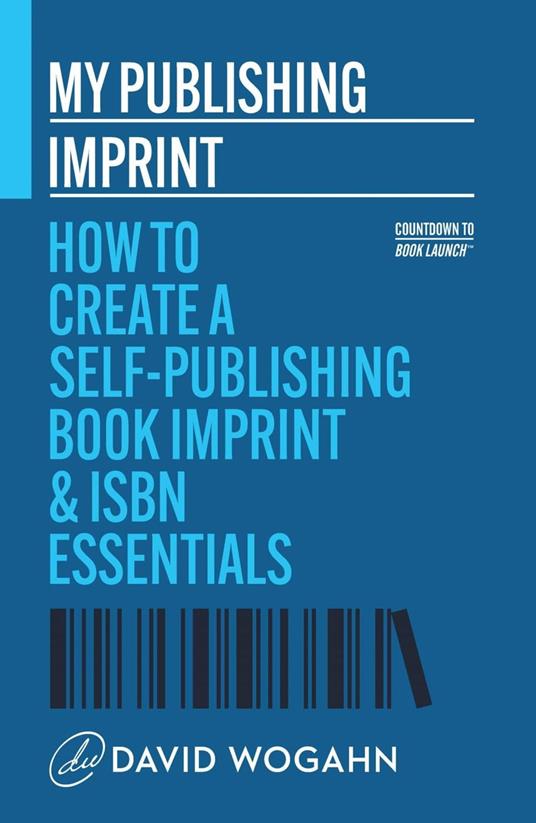 My Publishing Imprint: How to Create a Self-Publishing Book Imprint & ISBN Essentials