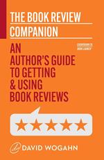 The Book Review Companion: An Author’s Guide to Getting and Using Book Reviews