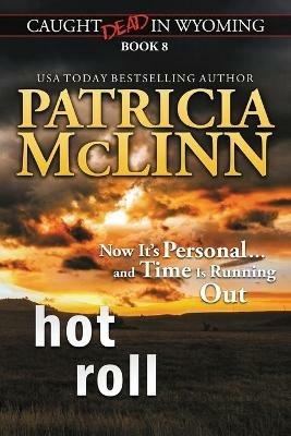 Hot Roll (Caught Dead in Wyoming, Book 8) - Patricia McLinn - cover