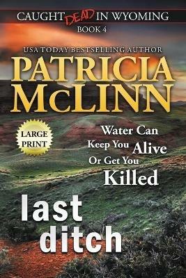 Last Ditch: Large Print (Caught Dead In Wyoming, Book 4) - Patricia McLinn - cover