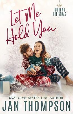 Let Me Hold You: Big City Romance, Small Town Feel: Christian Christmas Romance in Atlanta - Jan Thompson - cover