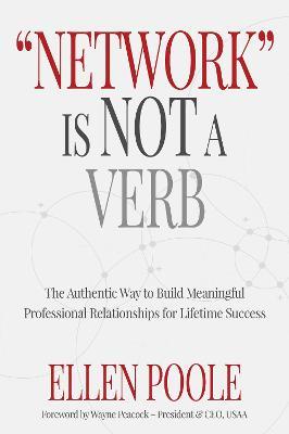 Network Is Not a Verb: The Authentic Way to Build Meaningful Professional Relationships - Ellen Poole - cover