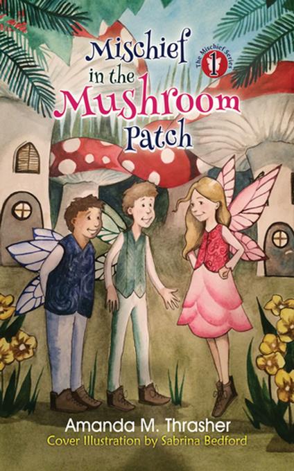 Mischief in the Mushroom Patch - Amanda M. Thrasher - ebook