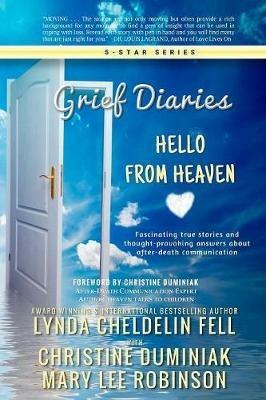 Grief Diaries: Hello From Heaven - Lynda Cheldelin Fell,Christine Duminiak,Mary Lee Robinson - cover