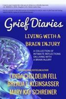 Grief Diaries: Living with a Brain Injury - Lynda Cheldelin Fell,Brenda Kleinsasser,Marykay Schreiner - cover