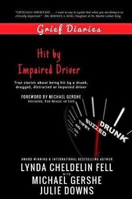 Grief Diaries: Hit by Impaired Driver - Lynda Cheldelin Fell,Michael Gershe,Julie Downs - cover