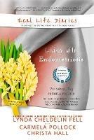 Real Life Diaries: Living with Endometriosis - Lynda Cheldelin Fell,Carmela Pollock,Christa Hall - cover