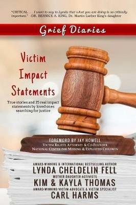 Grief Diaries: Victim Impact Statements - Lynda Cheldelin Fell,Carl Harms,Kim Thomas - cover