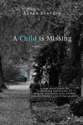 A Child is Missing: A True Story - Karen Beaudin - cover