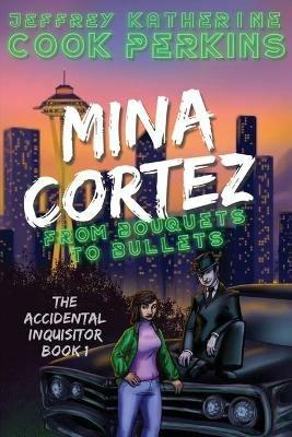 Mina Cortez: From Bouquets to Bullets - Jeffrey Cook,Katherine Perkins - cover