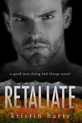 Retaliate: A Good Men Doing Bad Things Novel - Kristin Harte,Ellis Leigh - cover