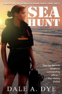 Sea Hunt: A Novel in the World of Shake Davis, USMC (Ret.) - Dale Dye - cover