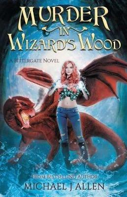 Murder in Wizard's Wood: A Modern High Fantasy Adventure - Michael J Allen - cover