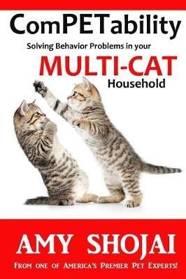 ComPETability: Solving Behavior Problems in Your Multi-Cat Household - Amy Shojai - cover